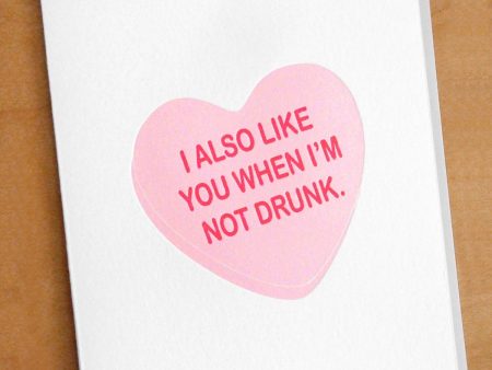 I Also Like You When You re Not Drunk Valentine s Day Greeting Card Fashion